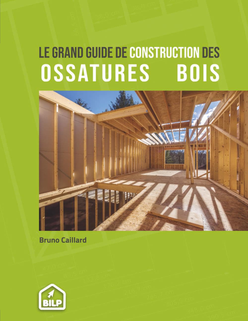 Le Grand Guide de construction des ossatures bois
